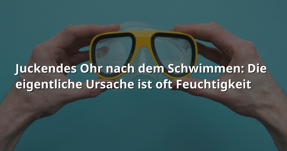 Juckendes Ohr nach dem Schwimmen: Oft ist Feuchtigkeit schuld
